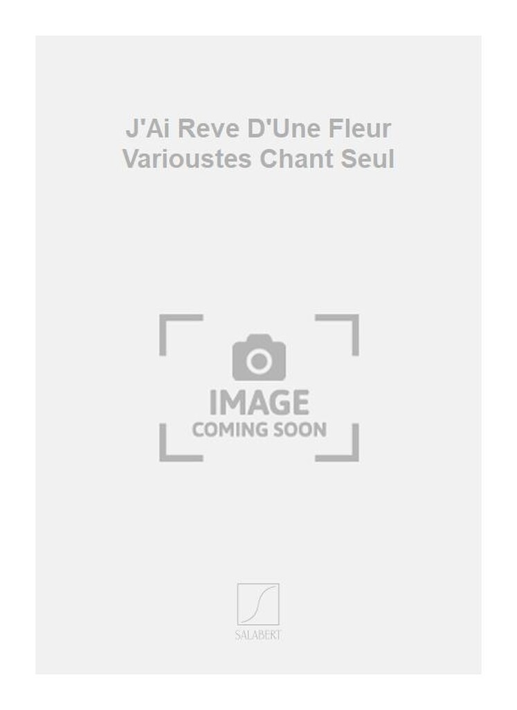 J'Ai Reve D'Une Fleur Varioustes Chant Seul